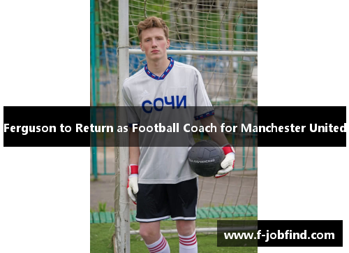 Ferguson to Return as Football Coach for Manchester United